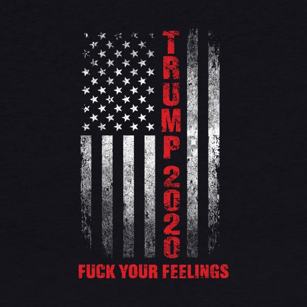 Trump 2020 Fuck Your Feelings Vintage American US Flag by blacks store